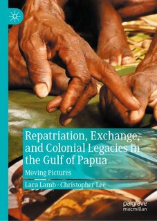 Repatriation, Exchange, and Colonial Legacies in the Gulf of Papua: Moving Pictures