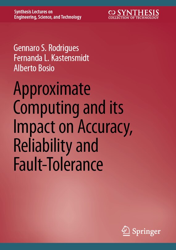 Front cover_Approximate Computing and its Impact on Accuracy, Reliability and Fault-Tolerance