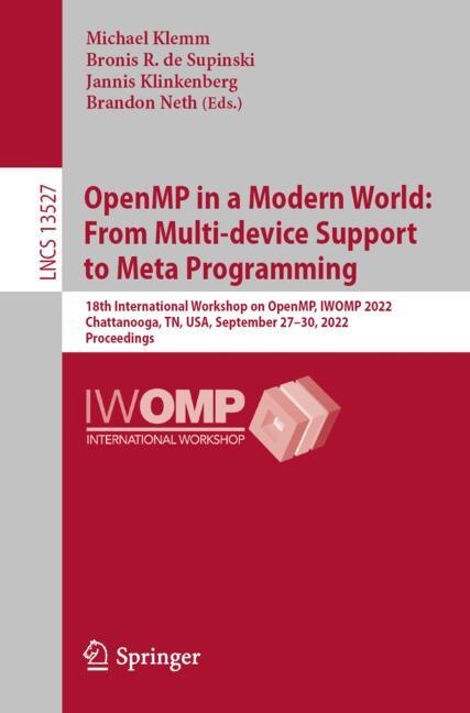 OpenMP in a Modern World: From Multi-device Support to Meta Programming: 18th International Workshop on OpenMP, IWOMP 2022, Chattanooga, TN, USA, September 27-30, 2022, Proceedings