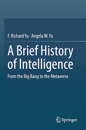 A Brief History of Intelligence: From the Big Bang to the Metaverse