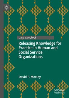 Front cover_Releasing Knowledge for Practice in Human and Social Service Organizations