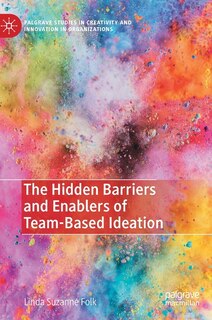 Front cover_The Hidden Barriers and Enablers of Team-Based Ideation