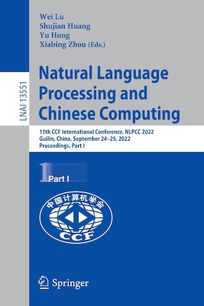 Natural Language Processing and Chinese Computing: 11th CCF International Conference, NLPCC 2022, Guilin, China, September 24-25, 2022, Proceedings, Part I