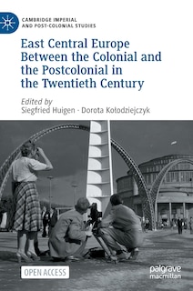 Front cover_East Central Europe Between the Colonial and the Postcolonial in the Twentieth Century