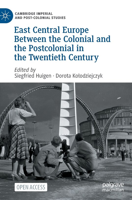 Front cover_East Central Europe Between the Colonial and the Postcolonial in the Twentieth Century