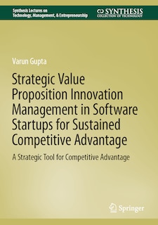 Couverture_Strategic Value Proposition Innovation Management in Software Startups for Sustained Competitive Advantage