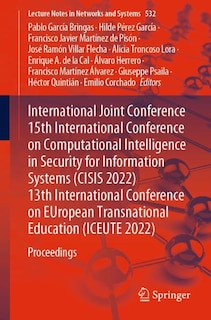 Couverture_International Joint Conference 15th International Conference on Computational Intelligence in Security for Information Systems (CISIS 2022) 13th International Conference on EUropean Transnational Education (ICEUTE 2022)