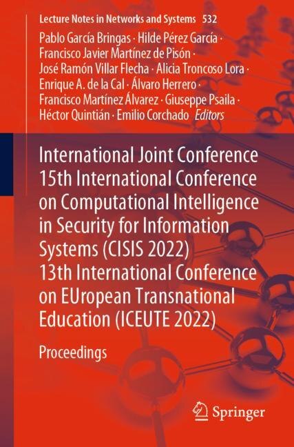 Couverture_International Joint Conference 15th International Conference on Computational Intelligence in Security for Information Systems (CISIS 2022) 13th International Conference on EUropean Transnational Education (ICEUTE 2022)