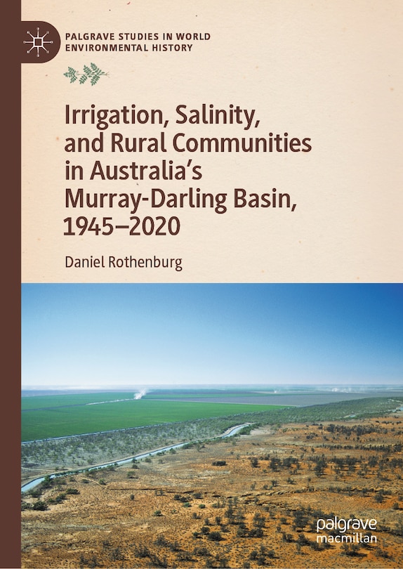 Front cover_Irrigation, Salinity, and Rural Communities in Australia's Murray-Darling Basin, 1945-2020