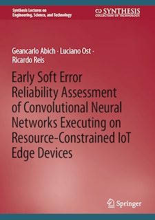 Front cover_Early Soft Error Reliability Assessment of Convolutional Neural Networks Executing on Resource-constrained IoT Edge Devices