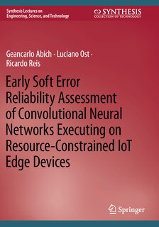 Couverture_Early Soft Error Reliability Assessment of Convolutional Neural Networks Executing on Resource-Constrained IoT Edge Devices