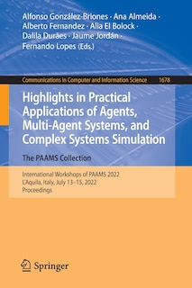 Front cover_Highlights in Practical Applications of Agents, Multi-Agent Systems, and Complex Systems Simulation. The PAAMS Collection