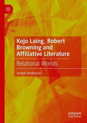 Kojo Laing, Robert Browning and Affiliative Literature: Relational Worlds