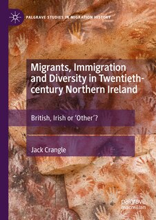 Front cover_Migrants, Immigration and Diversity in Twentieth-century Northern Ireland