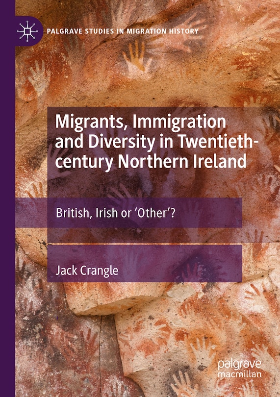 Front cover_Migrants, Immigration and Diversity in Twentieth-century Northern Ireland