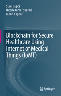 Front cover_Blockchain for Secure Healthcare using Internet of Medical Things (IoMT)