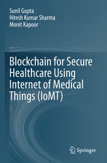 Front cover_Blockchain for Secure Healthcare Using Internet of Medical Things (IoMT)