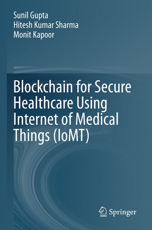 Front cover_Blockchain for Secure Healthcare Using Internet of Medical Things (IoMT)
