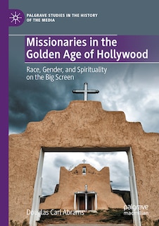 Front cover_Missionaries in the Golden Age of Hollywood