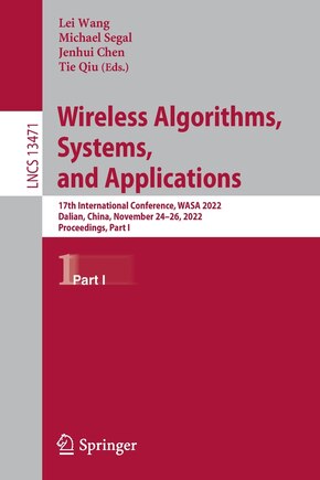 Wireless Algorithms, Systems, and Applications: 17th International Conference, WASA 2022, Dalian, China, November 24-26, 2022, Proceedings, Part I