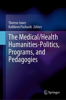 Front cover_The Medical/Health Humanities-Politics, Programs, and Pedagogies