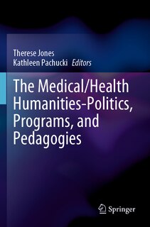 Front cover_The Medical/Health Humanities-Politics, Programs, and Pedagogies