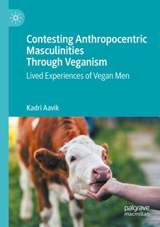 Front cover_Contesting Anthropocentric Masculinities Through Veganism