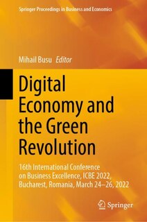 Digital Economy and the Green Revolution: 16th International Conference on Business Excellence, ICBE 2022, Bucharest, Romania, March 24-26, 2022