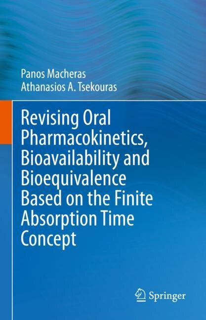 Couverture_Revising Oral Pharmacokinetics, Bioavailability and Bioequivalence Based on the Finite Absorption Time Concept