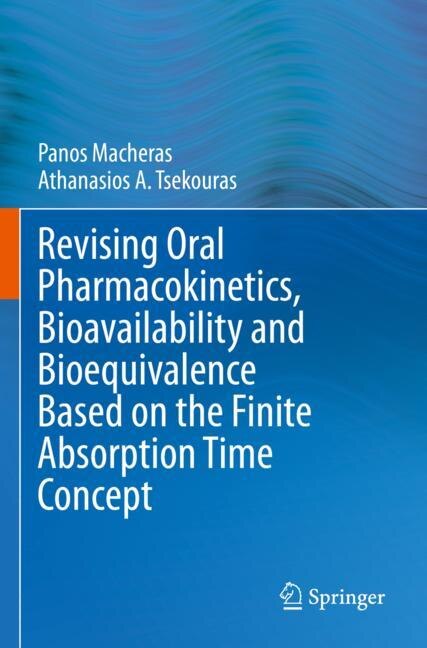 Couverture_Revising Oral Pharmacokinetics, Bioavailability and Bioequivalence Based on the Finite Absorption Time Concept