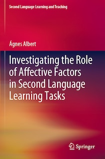 Front cover_Investigating the Role of Affective Factors in Second Language Learning Tasks