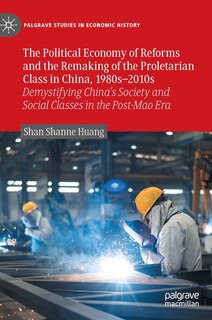 Front cover_The Political Economy of Reforms and the Remaking of the Proletarian Class in China, 1980s-2010s