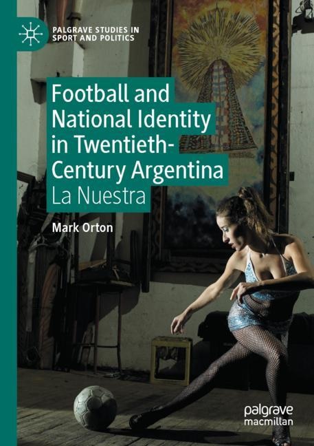 Couverture_Football and National Identity in Twentieth-Century Argentina