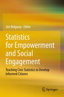 Statistics for Empowerment and Social Engagement: Teaching Civic Statistics to Develop Informed Citizens