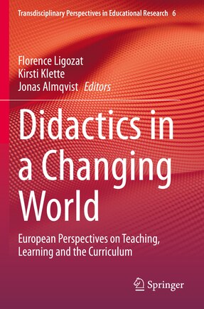 Didactics in a Changing World: European Perspectives on Teaching, Learning and the Curriculum