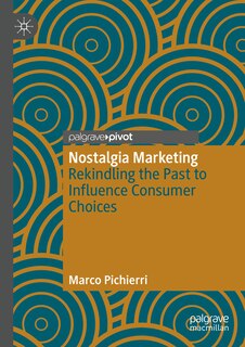 Nostalgia Marketing: Rekindling the Past to Influence Consumer Choices