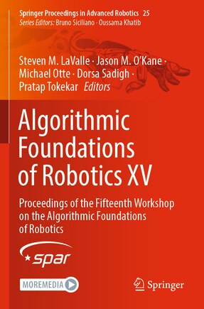 Algorithmic Foundations of Robotics XV: Proceedings of the Fifteenth Workshop on the Algorithmic Foundations of Robotics