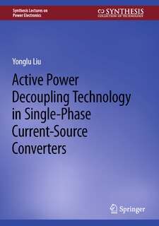 Front cover_Active Power Decoupling Technology in Single-Phase Current-Source Converters