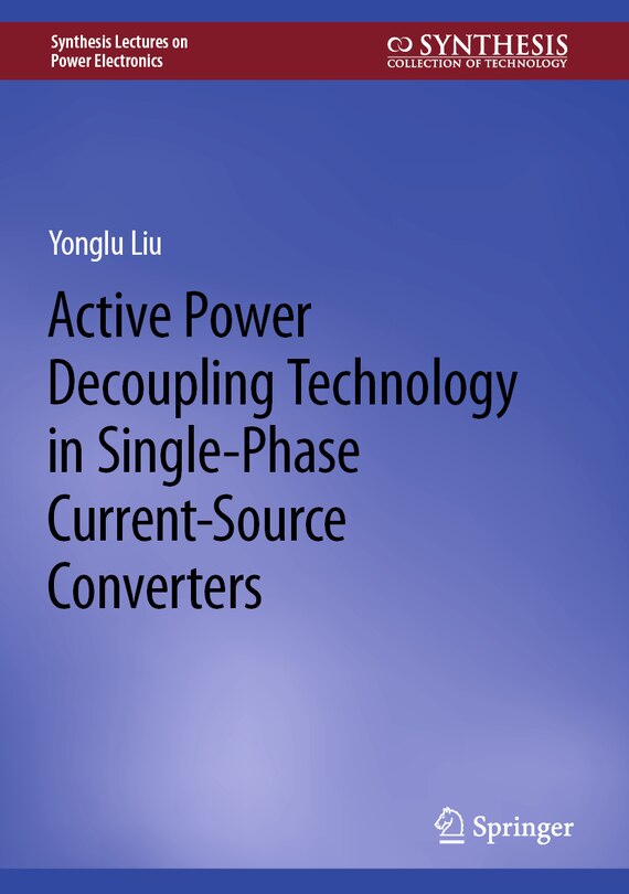 Front cover_Active Power Decoupling Technology in Single-Phase Current-Source Converters