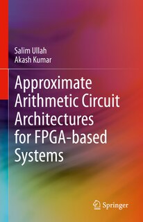 Front cover_Approximate Arithmetic Circuit Architectures for FPGA-based Systems