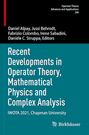 Recent Developments in Operator Theory, Mathematical Physics and Complex Analysis: IWOTA 2021, Chapman University