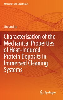 Front cover_Characterisation of the Mechanical Properties of Heat-Induced Protein Deposits in Immersed Cleaning Systems