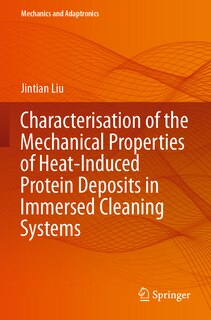 Front cover_Characterisation of the Mechanical Properties of Heat-Induced Protein Deposits in Immersed Cleaning Systems