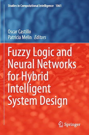 Fuzzy Logic and Neural Networks for Hybrid Intelligent System Design