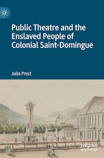 Front cover_Public Theatre and the Enslaved People of Colonial Saint-Domingue