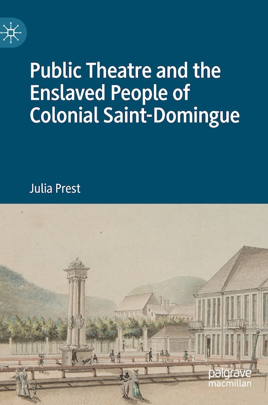 Front cover_Public Theatre and the Enslaved People of Colonial Saint-Domingue