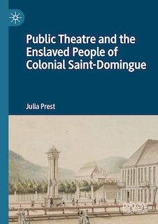 Couverture_Public Theatre and the Enslaved People of Colonial Saint-Domingue