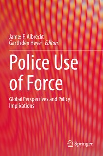 Police Use of Force: Global Perspectives and Policy Implications