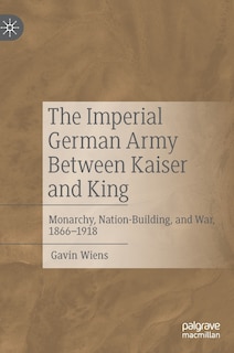Couverture_The Imperial German Army Between Kaiser and King