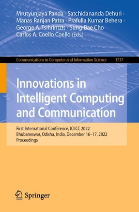 Innovations in Intelligent Computing and Communication: First International Conference, ICIICC 2022, Bhubaneswar, Odisha, India, December 16-17, 2022, Proceedings